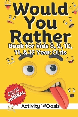 Would You Rather book for Kids 8, 9, 10, 11 & 12 Year Olds: The Ultimate Screen-free Gamebook of Mind-boggling challenges, crazy questions, silly scen by Oasis, Activity