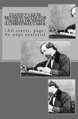 Cloud 9-1 GCSE REVISION NOTES FOR CHARLES DICKENS'S A CHRISTMAS CAROL: (All staves, page-by-page analysis) by Broadfoot Ma, Joe