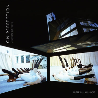 On Perfection: An Artists' Symposium by Longhurst, Jo
