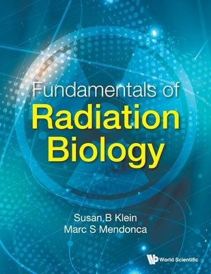 Fundamentals of Radiation Biology by Klein, Susan B.