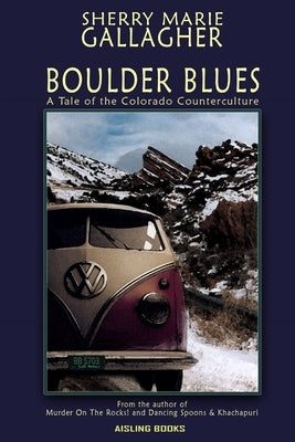 Boulder Blues: A Tale of the Colorado Counterculture by Gallagher, Sherry Marie