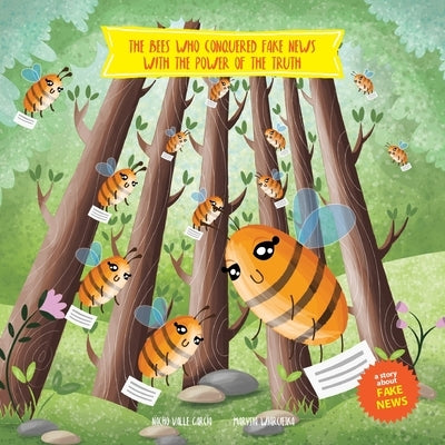 The Bees Who Conquered Fake News with the Power of the Truth: A story to help children understand the damage that fake news can do by Wiarciejka, Marysia