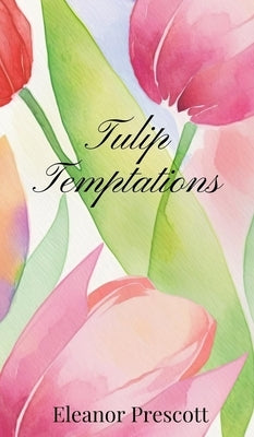 Tulip Temptations by Prescott, Eleanor