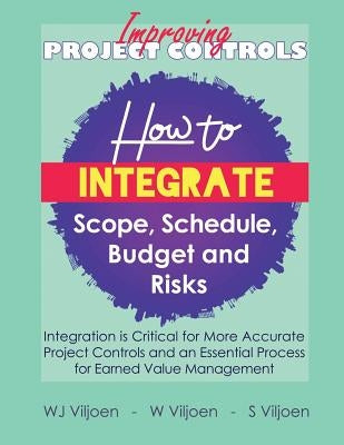 Improving Project Controls: How to Integrate Scope, Schedule, Budget and Risks by Viljoen, Willem Jacobus