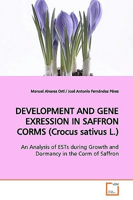 DEVELOPMENT AND GENE EXRESSION IN SAFFRON CORMS (Crocus sativus L.) by Alvarez Orti, Manuel