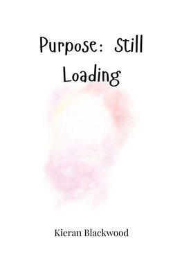 Purpose: Still Loading by Blackwood, Kieran