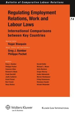 Regulating Employment Relations, Work and Labour Laws: International Comparisons between Key Countries by Blanpain, Roger