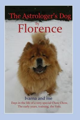 The Astrologer's Dog: Ivarna and me, by Florence by Kalinkova, Ivarna