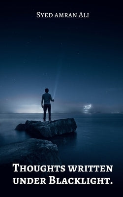 Thoughts written under Blacklight. by Ali, Syed Amran
