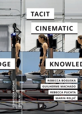 Tacit Cinematic Knowledge: Approaches and Practices by Boguska, Rebecca