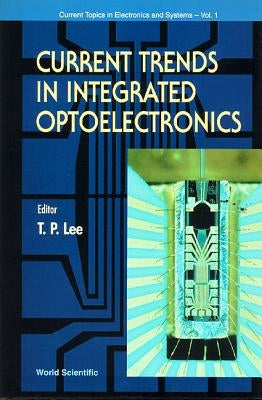 Current Trends in Integrated Optoelectronics by Lee, Tien Pei