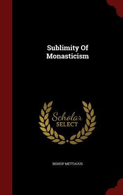Sublimity Of Monasticism by Mettaous, Bishop