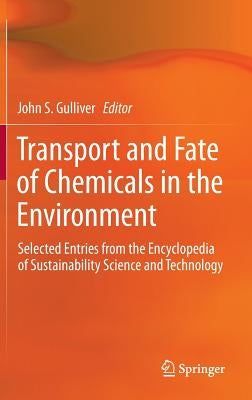 Transport and Fate of Chemicals in the Environment: Selected Entries from the Encyclopedia of Sustainability Science and Technology by Gulliver, John S.