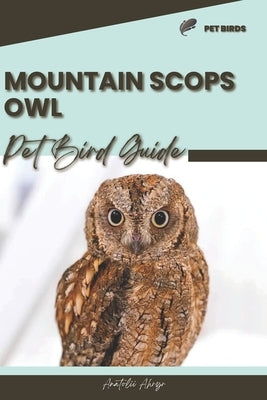 Mountain Scops Owl: Pet bird guide by Ahryr, Anatolii