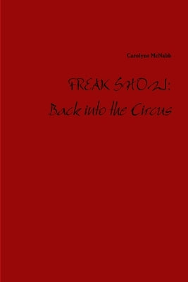 Freak Show: Back into the Circus by McNabb, Carolyne
