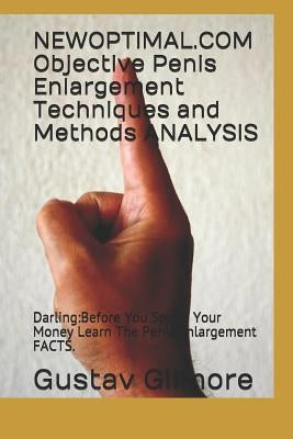 NEWOPTIMAL.COM Objective Penis Enlargement Techniques and Methods ANALYSIS: Darling: Before You Spend Your Money Learn The Penis Enlargement FACTS. by Gilmore, Gustav