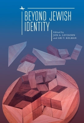 Beyond Jewish Identity: Rethinking Concepts and Imagining Alternatives by Levisohn, Jon A.