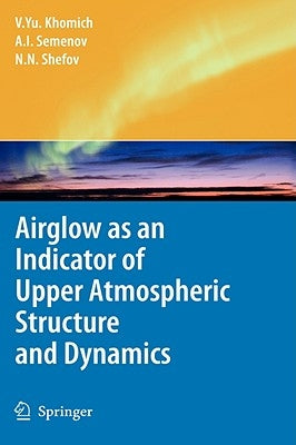Airglow as an Indicator of Upper Atmospheric Structure and Dynamics by Khomich, Vladislav Yu