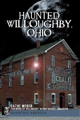 Haunted Willoughby, Ohio by Weber, Cathi
