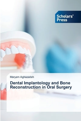 Dental Implantology and Bone Reconstruction in Oral Surgery by Aghazadeh, Maryam