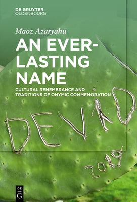 An Everlasting Name: Cultural Remembrance and Traditions of Onymic Commemoration by Azaryahu, Maoz