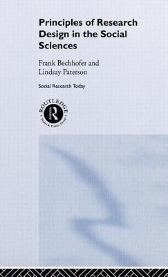 Principles of Research Design in the Social Sciences by Bechhofer, Frank
