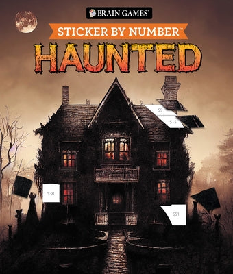 Brain Games - Sticker by Number: Haunted - 28 Creepy Images: Skulls, Witches, Vampires & More Sticker Activity Book for Adults & Teens Dark Gothic Hor by Publications International Ltd