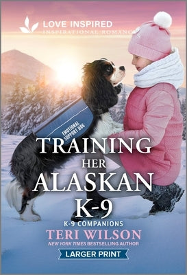 Training Her Alaskan K-9: An Uplifting Inspirational Romance by Wilson, Teri