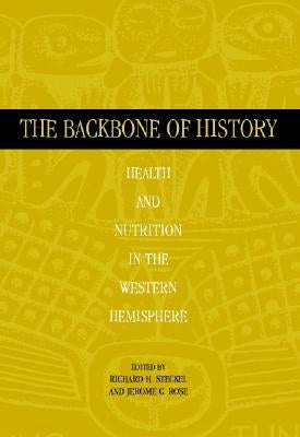 The Backbone of History: Health and Nutrition in the Western Hemisphere by Steckel, Richard H.