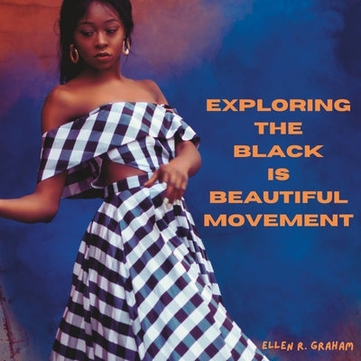 The Black is Beautiful Movement by Graham, Ellen R.
