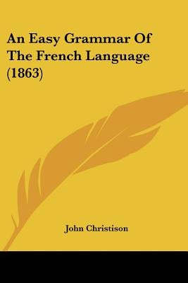 An Easy Grammar of the French Language (1863) by Christison, John