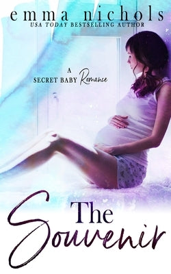 The Souvenir: A Secret Baby Romance by Nichols, Emma