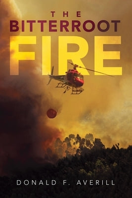 The Bitterroot Fire by Averill, Donald