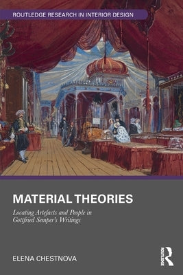 Material Theories: Locating Artefacts and People in Gottfried Semper's Writings by Chestnova, Elena