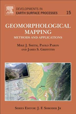 Geomorphological Mapping: Methods and Applications Volume 15 by Smith, Mike J.