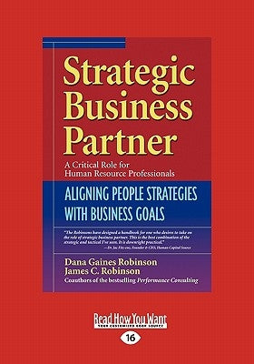 Strategic Business Partner: Aligning People Strategies with Business Goals (Easyread Large Edition) by Robinson, Dana Gaines