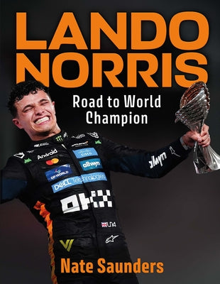 Lando Norris: Road to World Champion by Saunders, Nate