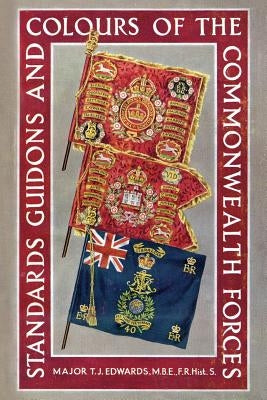 Standards, Guidons and Colours of the Commonwealth Forces by Edwards, T. J.