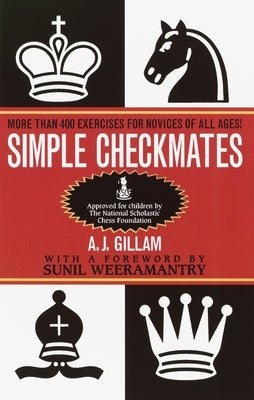 Simple Checkmates: More Than 400 Exercises for Novices of All Ages! by Gillam, A. J.
