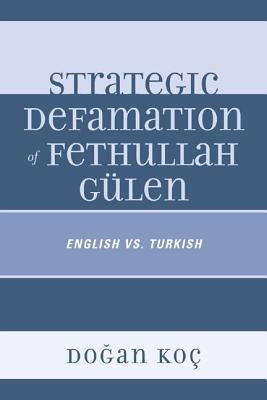 Strategic Defamation of Fethullah Gülen: English vs. Turkish by Koç, Dogan