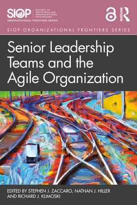 Senior Leadership Teams and the Agile Organization by Zaccaro, Stephen J.