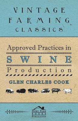 Approved Practices in Swine Production by Cook, Glen Charles