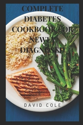 Complete Diabetes Cookbook for Newly Diagnosed by Cole, David