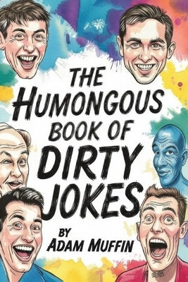 The Humongous Book of Dirty Jokes by Muffin, Adam