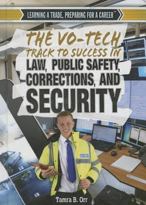 The Vo-Tech Track to Success in Law, Public Safety, Corrections, and Security by Orr, Tamra B.