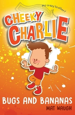 Cheeky Charlie: Bugs and Bananas by Waugh, Mat