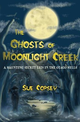 The Ghosts of Moonlight Creek by Copsey, Sue