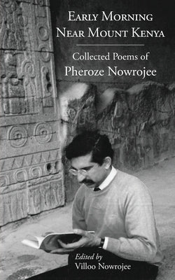 Early Morning Near Mount Kenya: Collected Poems of Pheroze Nowrojee by Nowrojee, Villoo