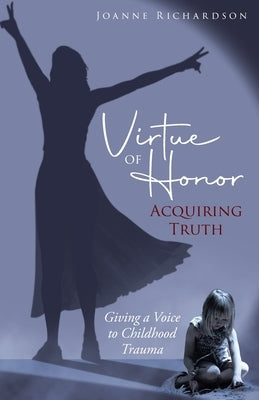 Virtue of Honor: Acquiring Truth by Richardson, Joanne