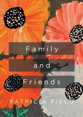 Family and Friends by Field, Patricia
